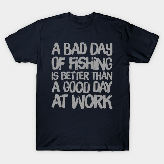 A Bad Day Of Fishing Is Better Than A Good Day At Work T-Shirt by Thumthumlam